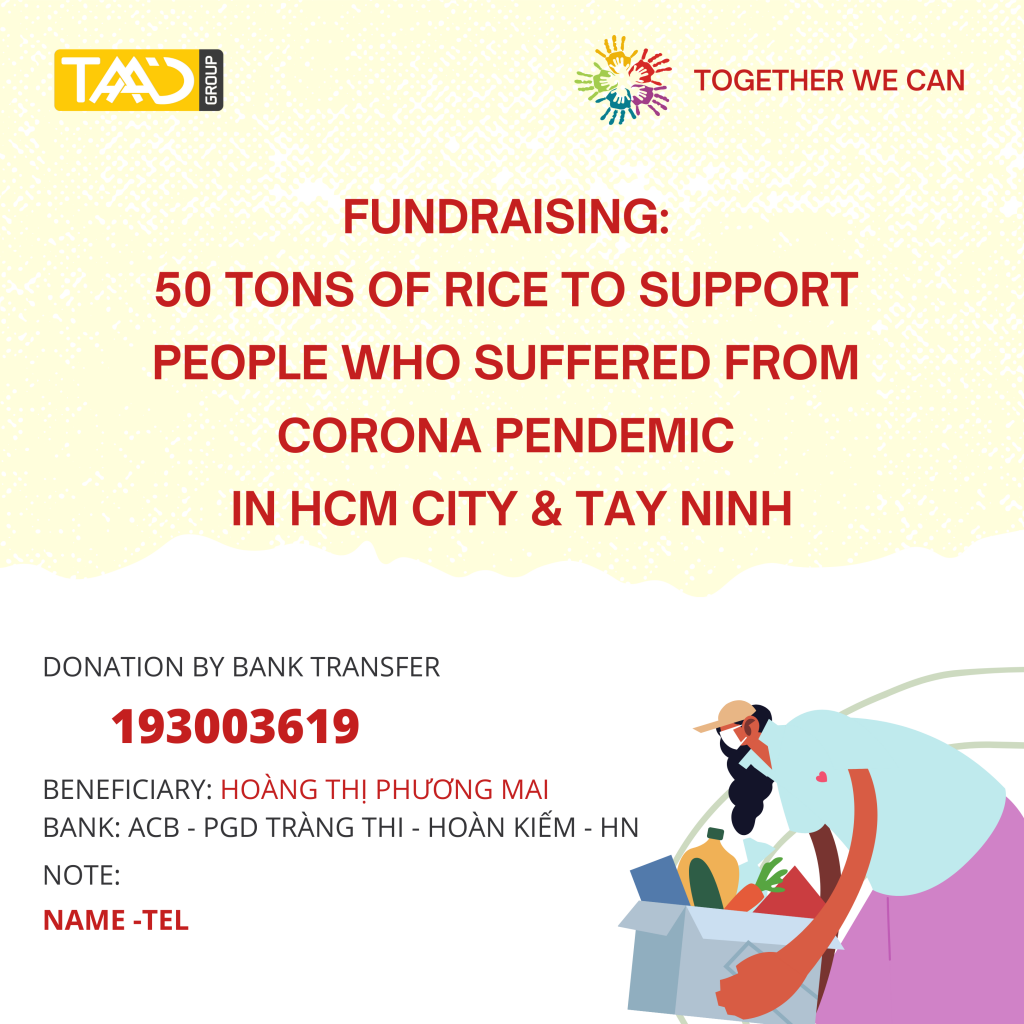 “TOGETHER WE CAN” CALLING FOR FUNDRAISING: 50 TONS OF RICE TO SUPPORT PEOPLE WHO SUFFERED FROM CORONA PENDEMIC IN HCM CITY & TAY NINH